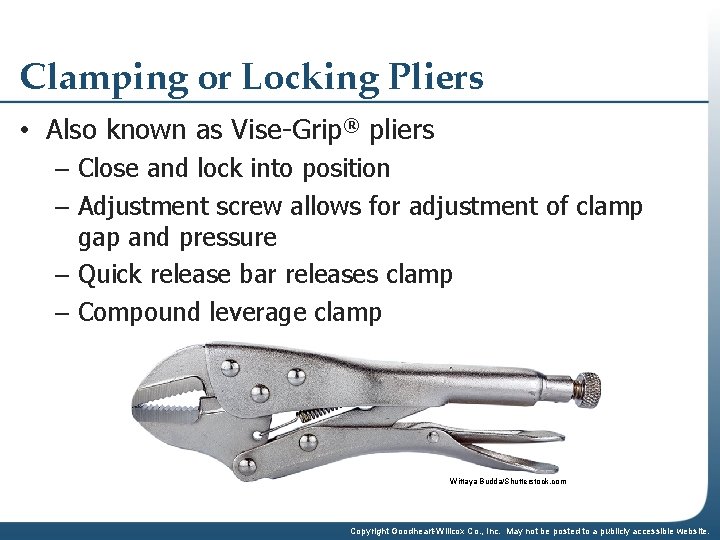 Clamping or Locking Pliers • Also known as Vise-Grip® pliers – Close and lock