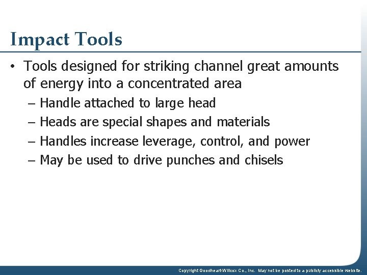 Impact Tools • Tools designed for striking channel great amounts of energy into a