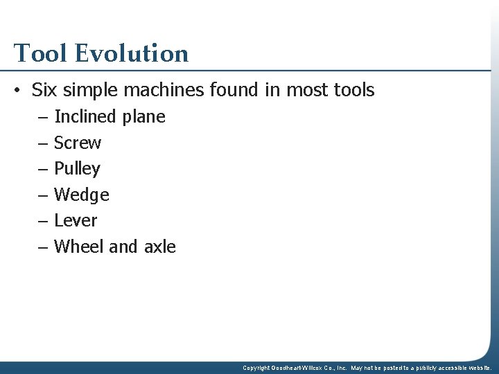 Tool Evolution • Six simple machines found in most tools – Inclined plane –