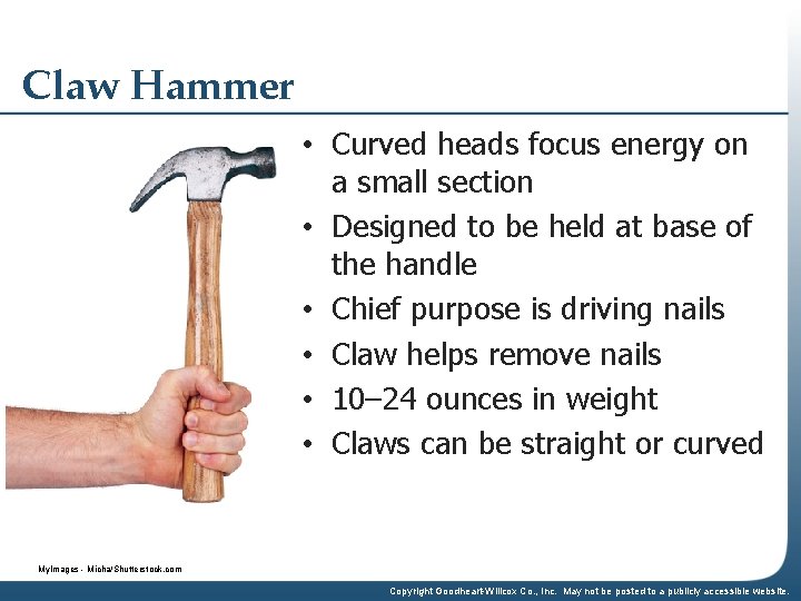 Claw Hammer • Curved heads focus energy on a small section • Designed to