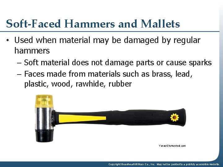 Soft-Faced Hammers and Mallets • Used when material may be damaged by regular hammers