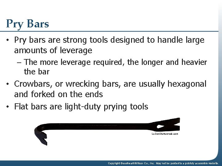 Pry Bars • Pry bars are strong tools designed to handle large amounts of