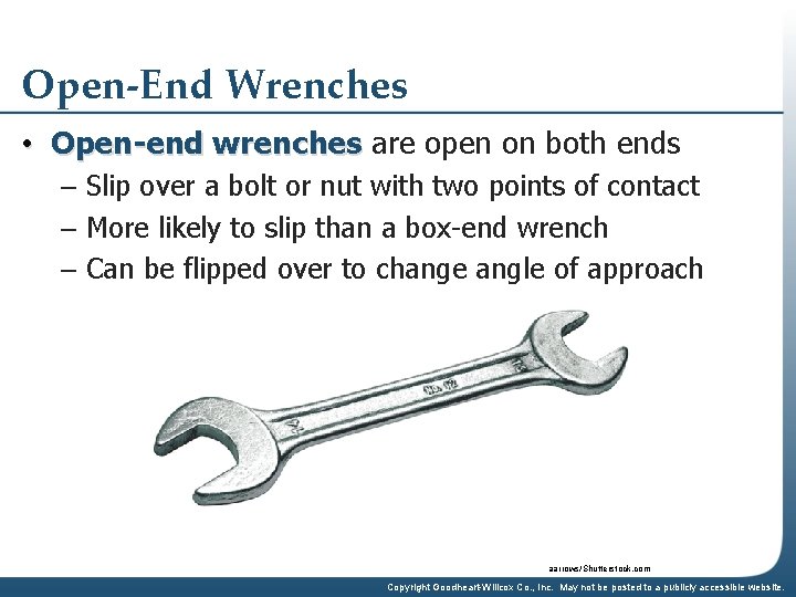 Open-End Wrenches • Open-end wrenches are open on both ends – Slip over a