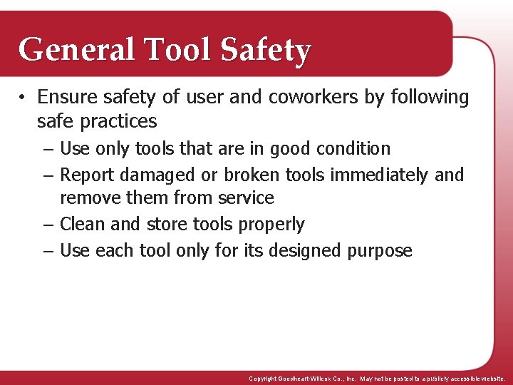 General Tool Safety • Ensure safety of user and coworkers by following safe practices