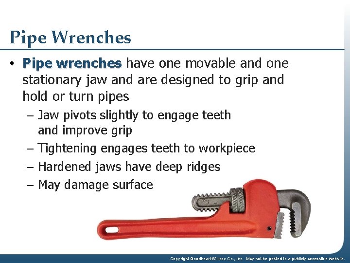 Pipe Wrenches • Pipe wrenches have one movable and one stationary jaw and are