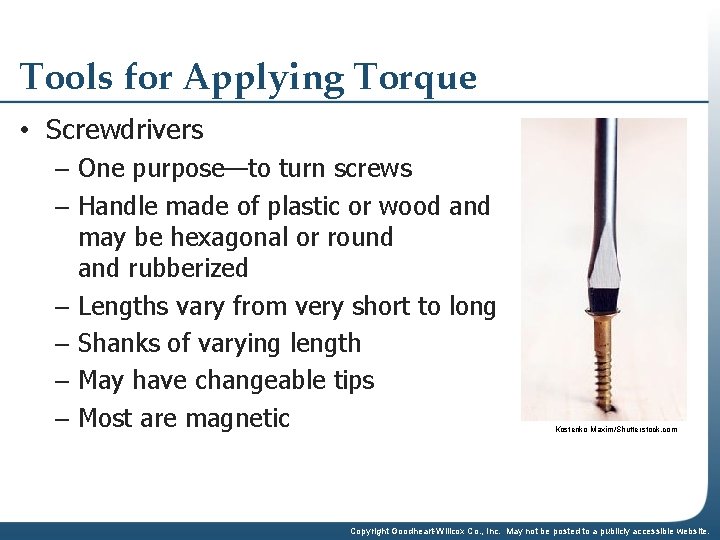 Tools for Applying Torque • Screwdrivers – One purpose—to turn screws – Handle made