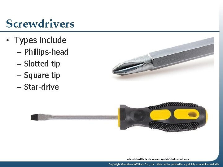 Screwdrivers • Types include – Phillips-head – Slotted tip – Square tip – Star-drive