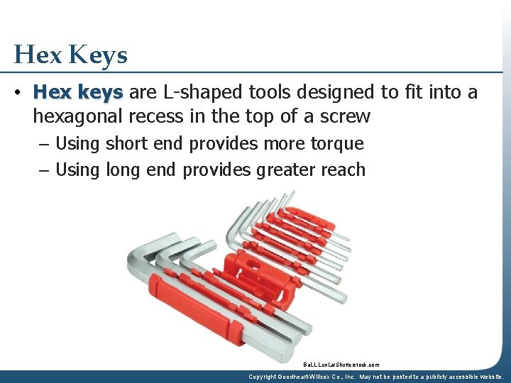 Hex Keys • Hex keys are L-shaped tools designed to fit into a hexagonal