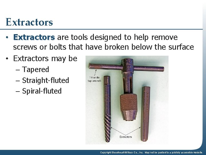 Extractors • Extractors are tools designed to help remove screws or bolts that have