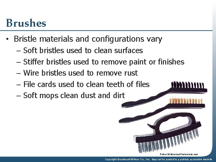 Brushes • Bristle materials and configurations vary – Soft bristles used to clean surfaces
