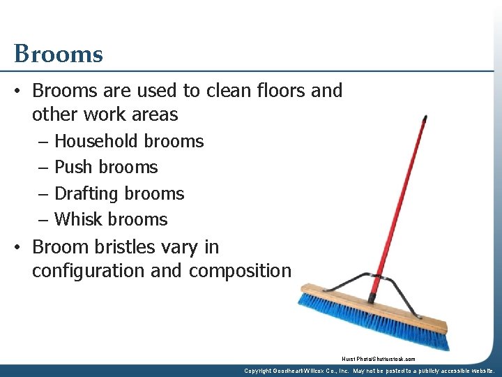 Brooms • Brooms are used to clean floors and other work areas – Household