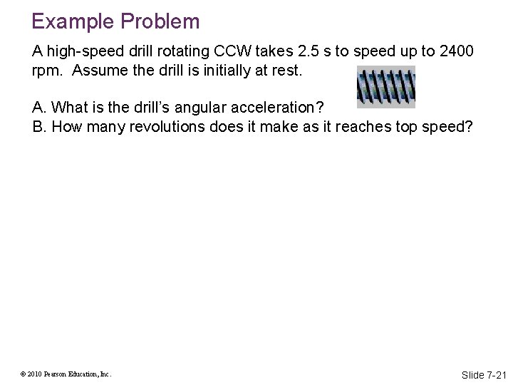 Example Problem A high-speed drill rotating CCW takes 2. 5 s to speed up
