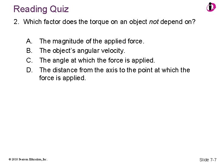 Reading Quiz 2. Which factor does the torque on an object not depend on?