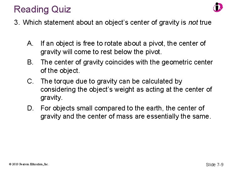 Reading Quiz 3. Which statement about an object’s center of gravity is not true