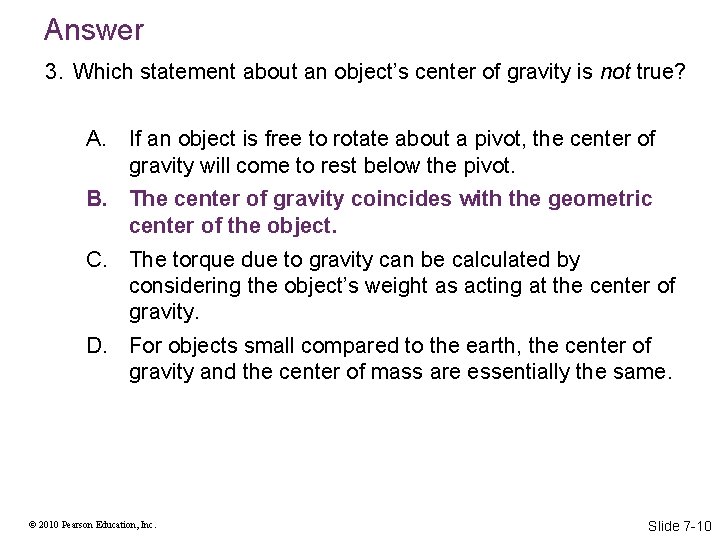 Answer 3. Which statement about an object’s center of gravity is not true? A.