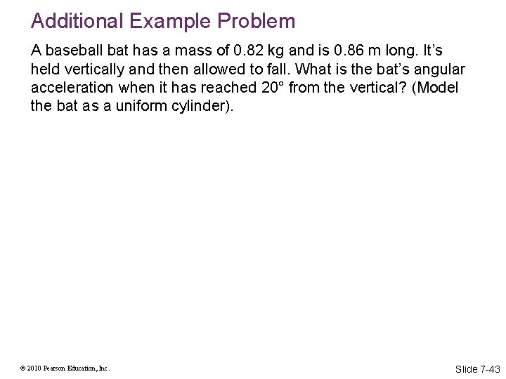 Additional Example Problem A baseball bat has a mass of 0. 82 kg and