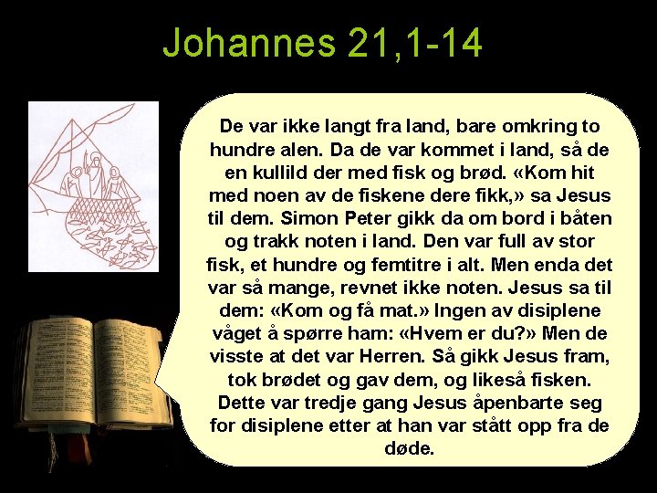 Johannes 21, 1 -14 De var ikke langt fra land, bare omkring to hundre