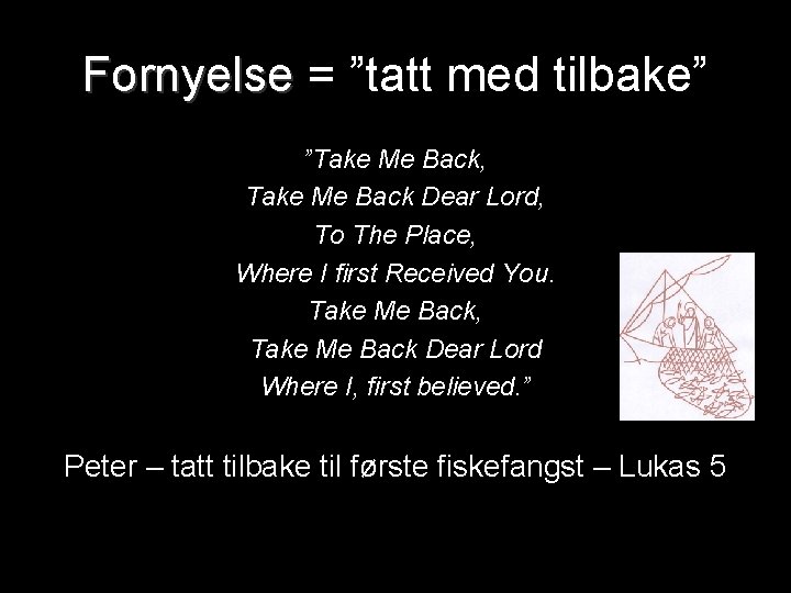 Fornyelse = ”tatt med tilbake” ”Take Me Back, Take Me Back Dear Lord, To