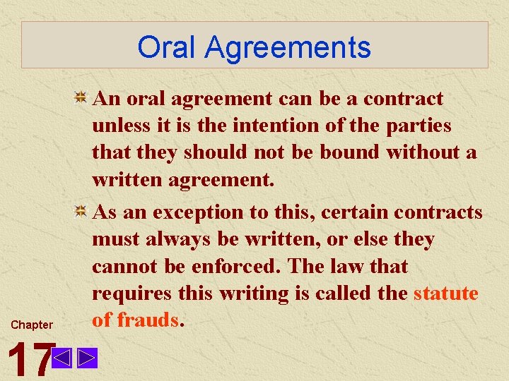 Oral Agreements Chapter 17 An oral agreement can be a contract unless it is