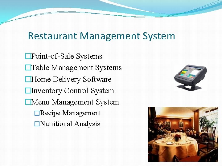 Restaurant Management System �Point-of-Sale Systems �Table Management Systems �Home Delivery Software �Inventory Control System