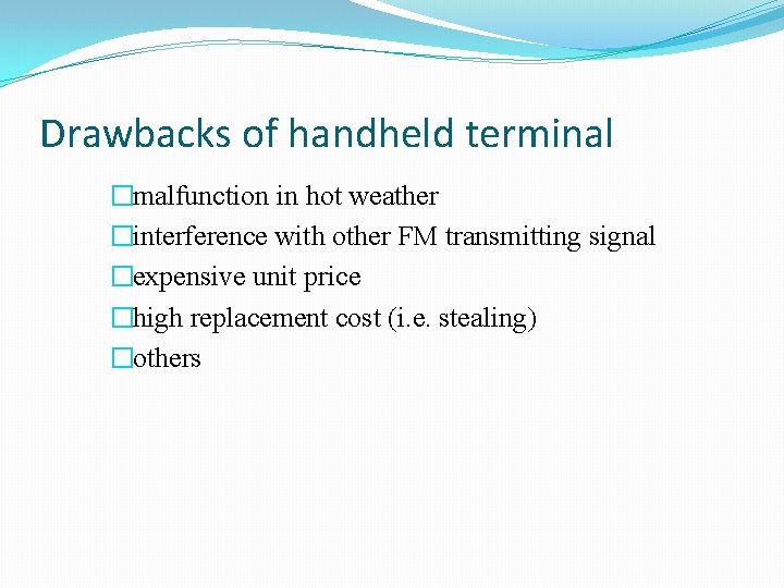 Drawbacks of handheld terminal �malfunction in hot weather �interference with other FM transmitting signal