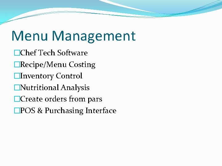 Menu Management �Chef Tech Software �Recipe/Menu Costing �Inventory Control �Nutritional Analysis �Create orders from