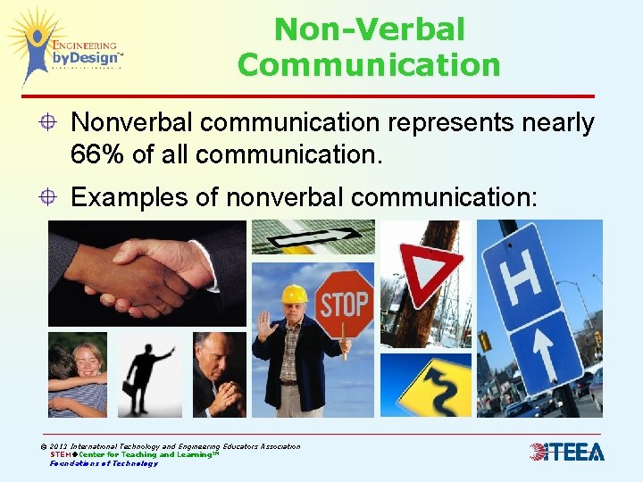 Non-Verbal Communication Nonverbal communication represents nearly 66% of all communication. Examples of nonverbal communication: