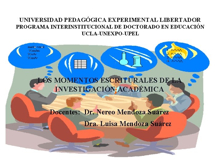 UNIVERSIDAD PEDAGÓGICA EXPERIMENTAL LIBERTADOR PROGRAMA INTERINSTITUCIONAL DE DOCTORADO EN EDUCACIÓN UCLA-UNEXPO-UPEL LOS MOMENTOS ESCRITURALES