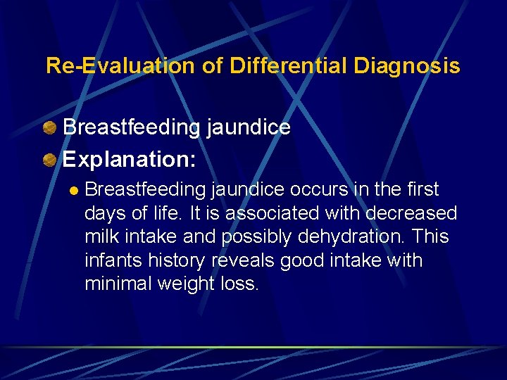 Re-Evaluation of Differential Diagnosis Breastfeeding jaundice Explanation: l Breastfeeding jaundice occurs in the first