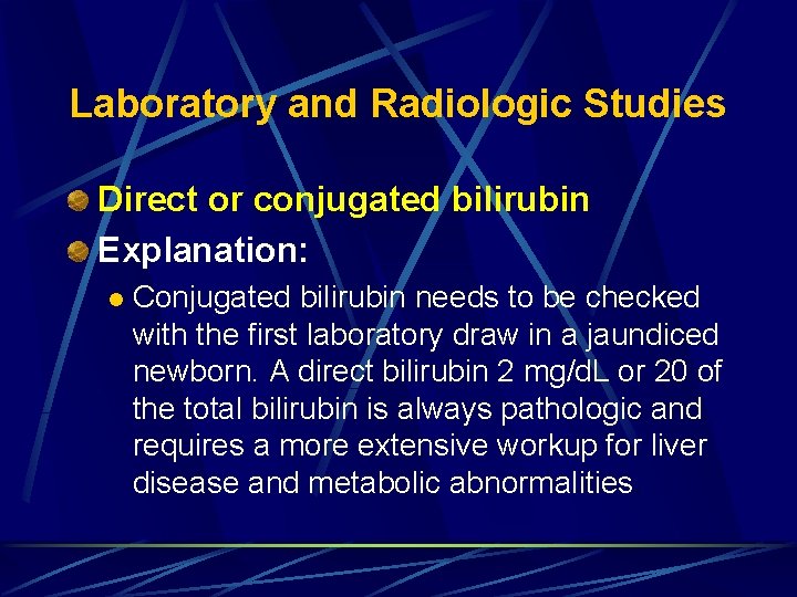 Laboratory and Radiologic Studies Direct or conjugated bilirubin Explanation: l Conjugated bilirubin needs to