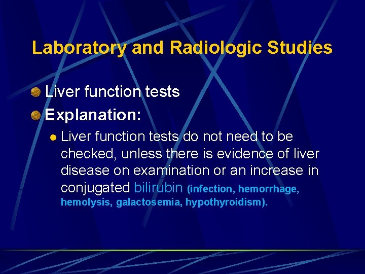 Laboratory and Radiologic Studies Liver function tests Explanation: l Liver function tests do not