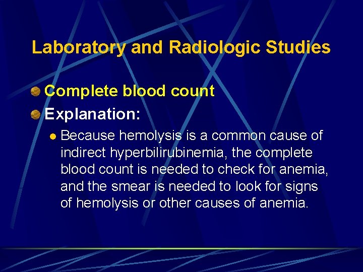 Laboratory and Radiologic Studies Complete blood count Explanation: l Because hemolysis is a common