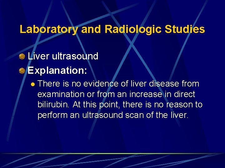 Laboratory and Radiologic Studies Liver ultrasound Explanation: l There is no evidence of liver