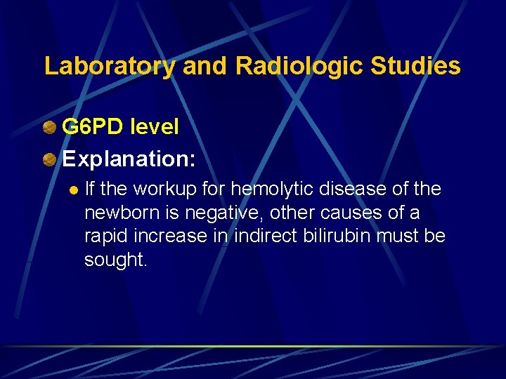 Laboratory and Radiologic Studies G 6 PD level Explanation: l If the workup for