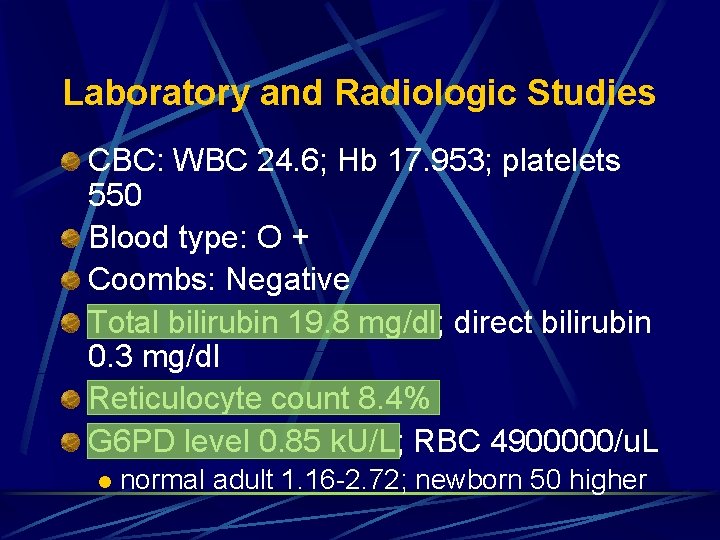 Laboratory and Radiologic Studies CBC: WBC 24. 6; Hb 17. 953; platelets 550 Blood