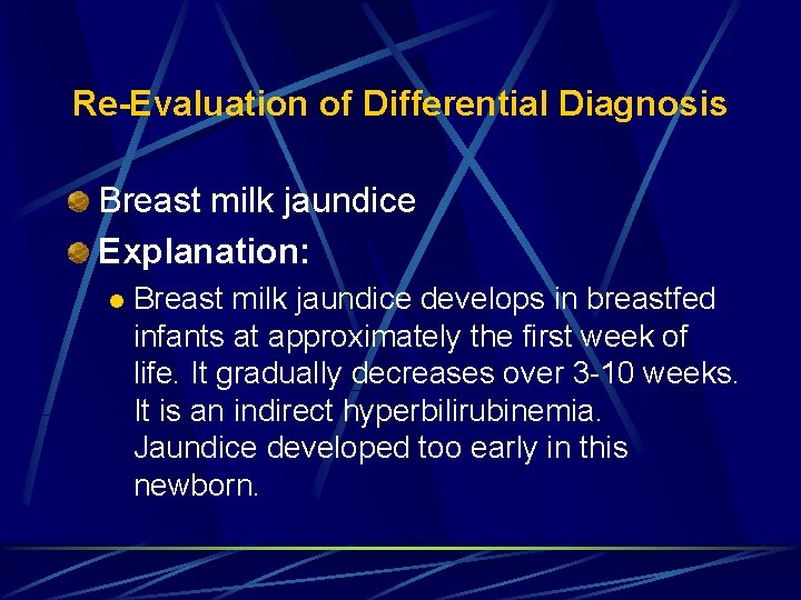 Re-Evaluation of Differential Diagnosis Breast milk jaundice Explanation: l Breast milk jaundice develops in