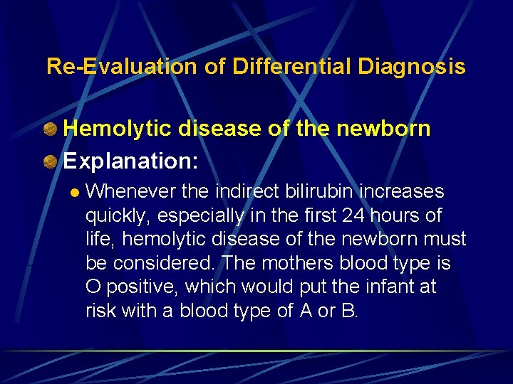 Re-Evaluation of Differential Diagnosis Hemolytic disease of the newborn Explanation: l Whenever the indirect