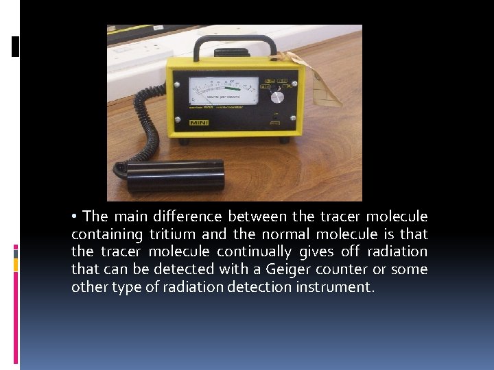  • The main difference between the tracer molecule containing tritium and the normal