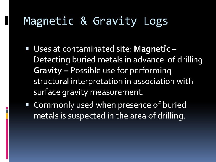 Magnetic & Gravity Logs Uses at contaminated site: Magnetic – Detecting buried metals in