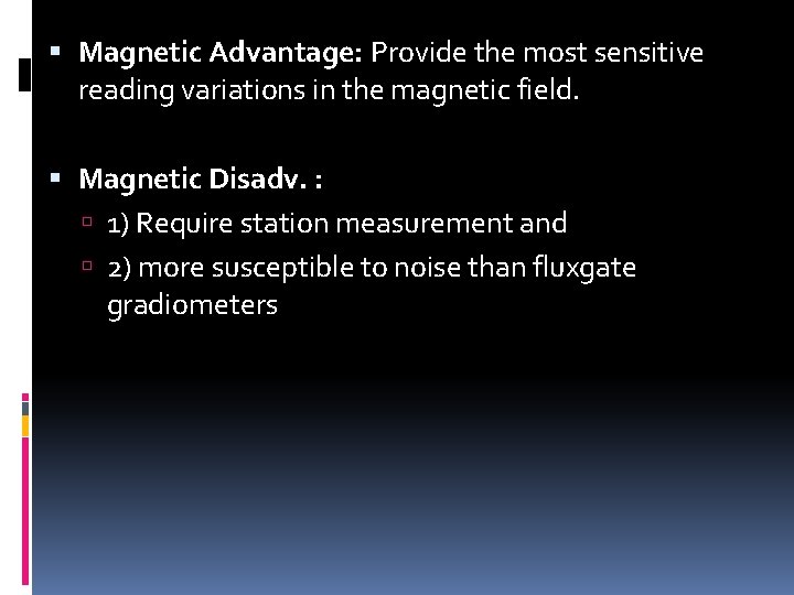  Magnetic Advantage: Provide the most sensitive reading variations in the magnetic field. Magnetic