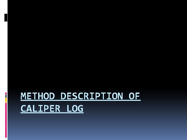 METHOD DESCRIPTION OF CALIPER LOG 