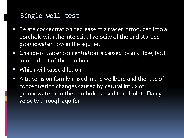 Single well test Relate concentration decrease of a tracer introduced into a borehole with