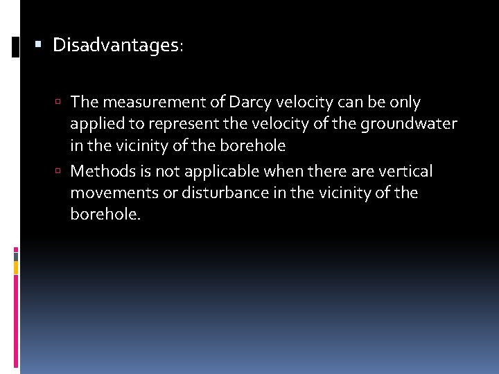  Disadvantages: The measurement of Darcy velocity can be only applied to represent the