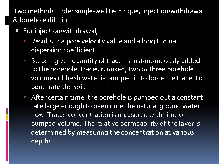 Two methods under single-well technique; Injection/withdrawal & borehole dilution. For injection/withdrawal, Results in a