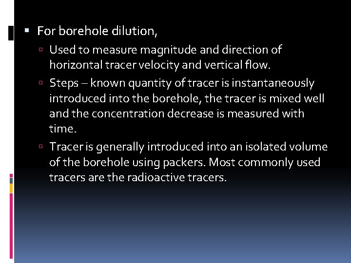  For borehole dilution, Used to measure magnitude and direction of horizontal tracer velocity