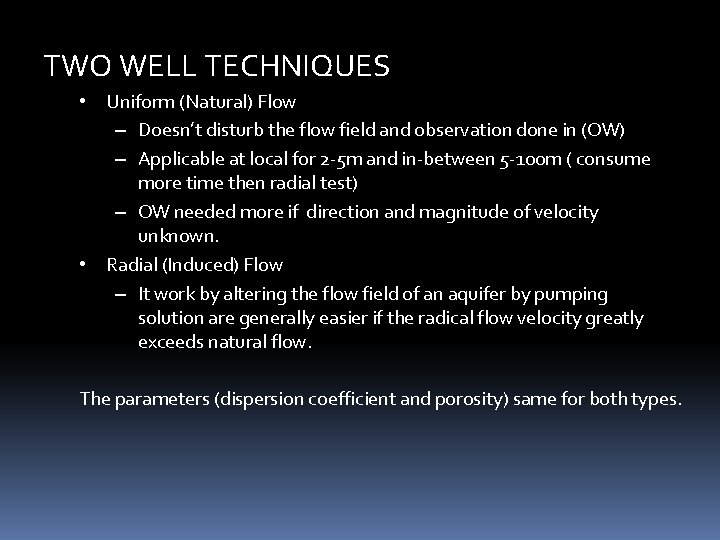 TWO WELL TECHNIQUES • Uniform (Natural) Flow – Doesn’t disturb the flow field and