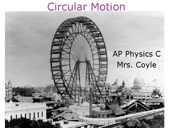 Circular Motion AP Physics C Mrs. Coyle 