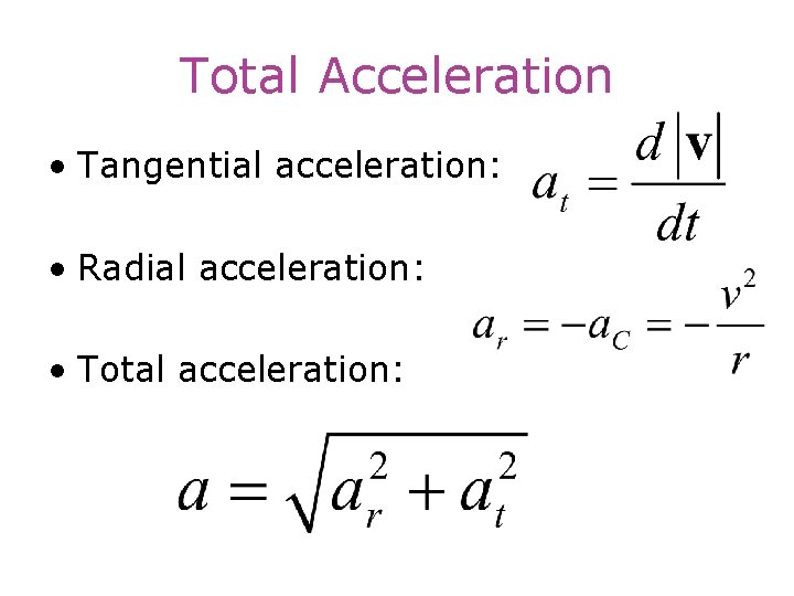 Total Acceleration • Tangential acceleration: • Radial acceleration: • Total acceleration: 