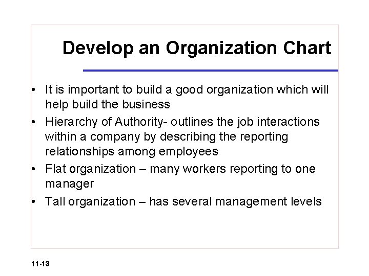 Develop an Organization Chart • It is important to build a good organization which