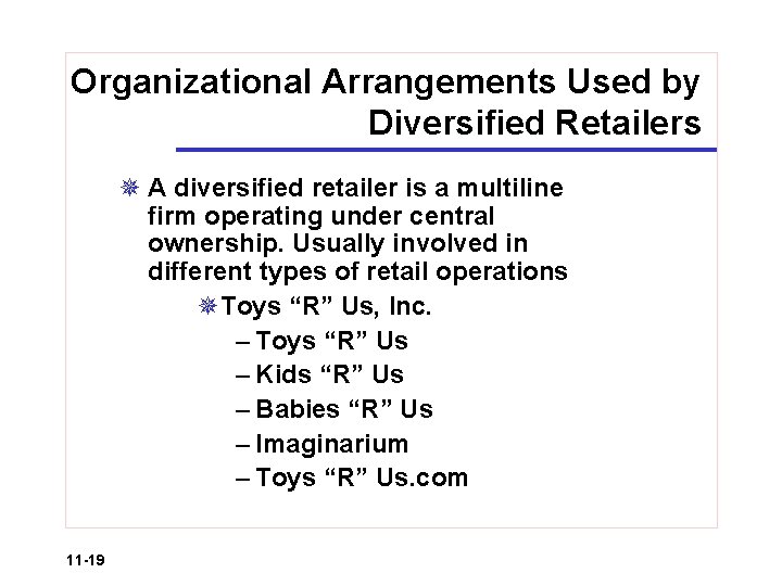Organizational Arrangements Used by Diversified Retailers ¯ A diversified retailer is a multiline firm